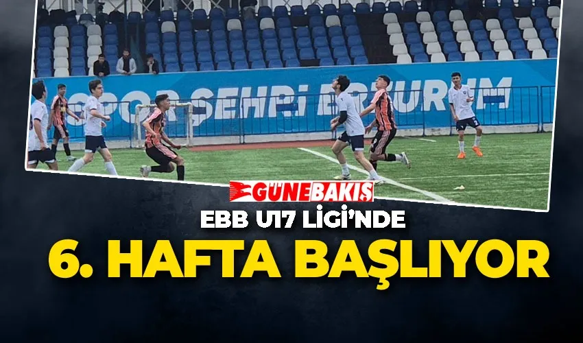 EBB U17 Ligi’nde 6. Hafta Başlıyor