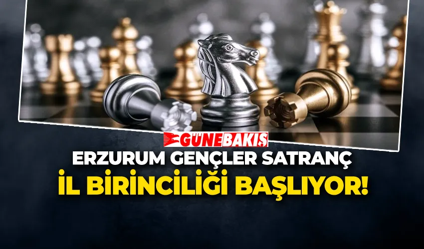 Erzurum Gençler Satranç İl Birinciliği Başlıyor