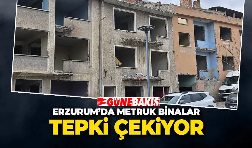 Erzurum’da Metruk Binalar Tepki Çekiyor 