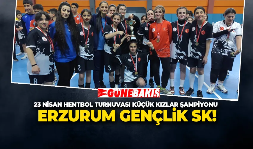 23 Nisan Hentbol Turnuvası Küçük Kızlar Şampiyonu Erzurum Gençlik SK!