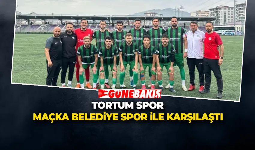 Tortum Spor Maçka Belediye Spor ile Karşılaştı