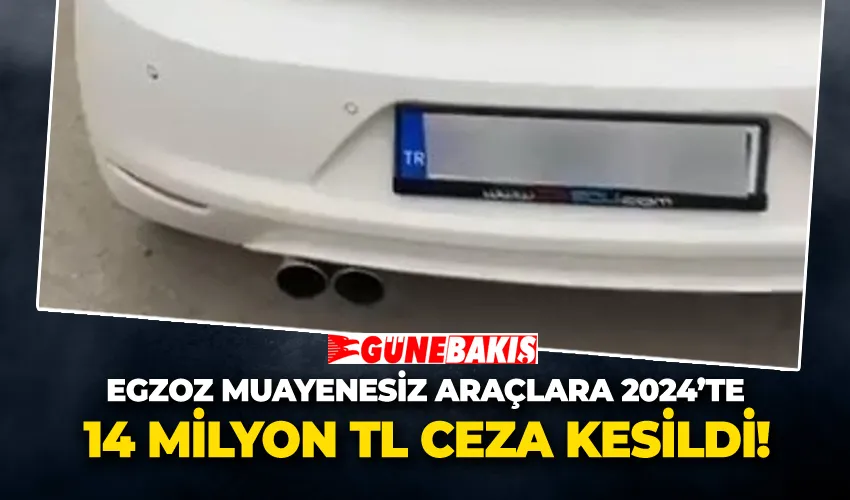 Egzoz Muayenesiz Araçlara 2024’te 14 Milyon TL Ceza Kesildi!