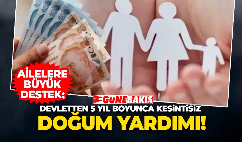Ailelere Büyük Destek: Devletten 5 Yıl Boyunca Kesintisiz Doğum Yardımı!