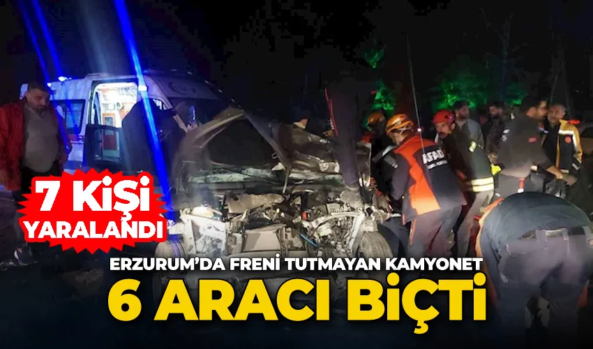 Erzurum’da freni tutmayan kamyonet 6 aracı biçti: 7 yaralı