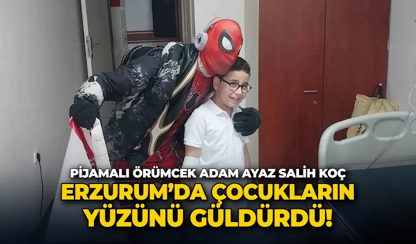 Pijamalı örümcek adam Ayaz Salih Koç, Erzurum’da çocukların yüzünü güldürdü