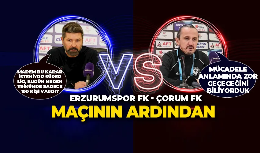 Erzurumspor FK - Çorum FK maçının ardından