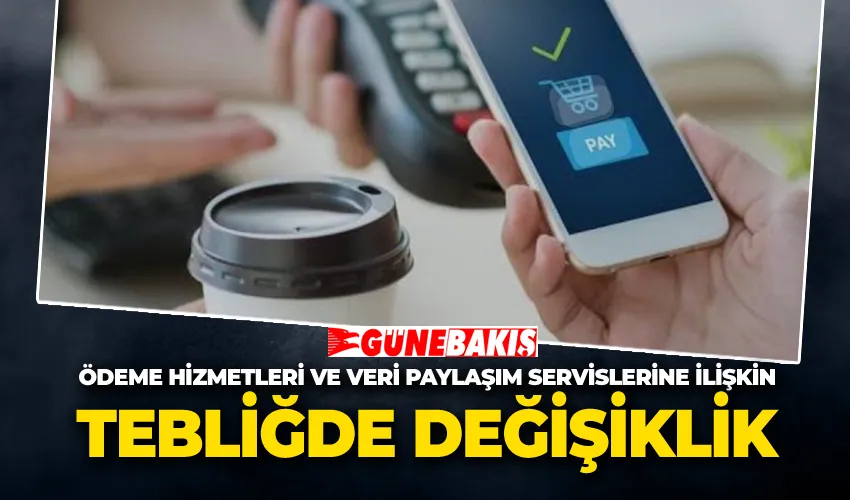  Ödeme Hizmetleri ve Veri Paylaşım Servislerine ilişkin Tebliğde Değişiklik