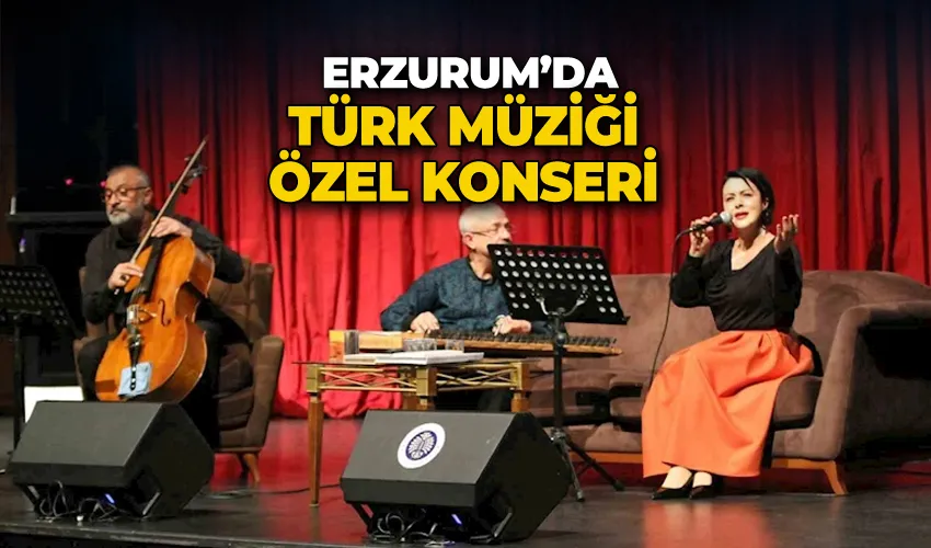Erzurum’da Türk müziği özel konseri