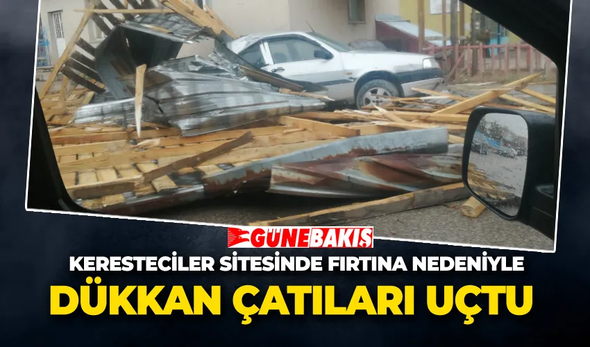 Keresteciler Sitesinde Fırtına Nedeniyle Dükkan Çatıları Uçtu 