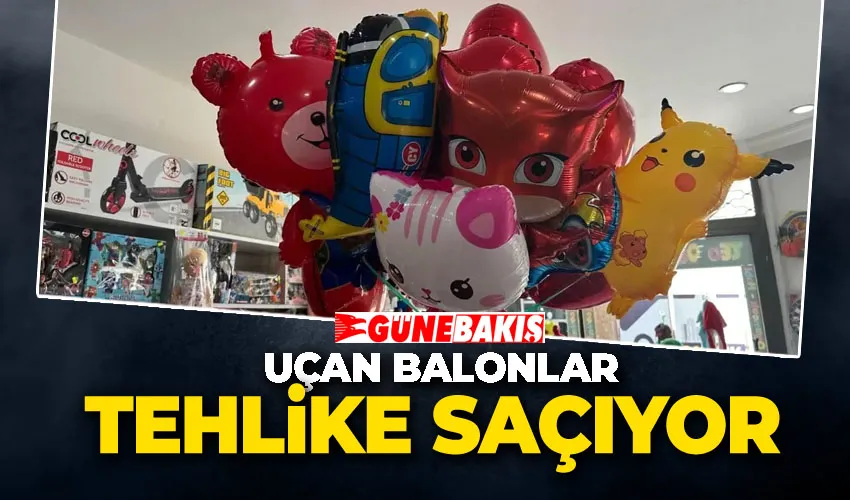 Uçan Balonlar Tehlike Saçıyor