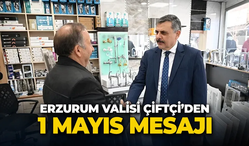Vali Çiftçi’den 1 Mayıs mesajı