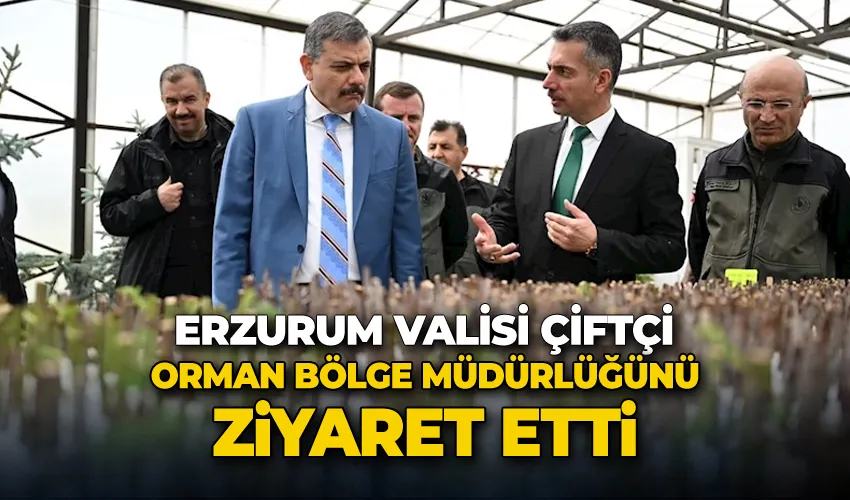 Vali Çiftçi, Orman Bölge Müdürlüğünü ziyaret eti
