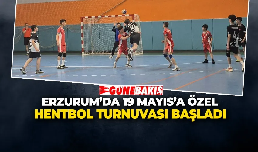 ERZURUM’DA 19 MAYIS’A ÖZEL HENTBOL TURNUVASI BAŞLADI