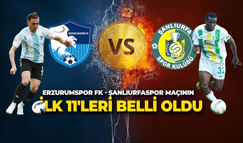 Erzurumspor FK - Şanlıurfaspor Maçının İlk 11