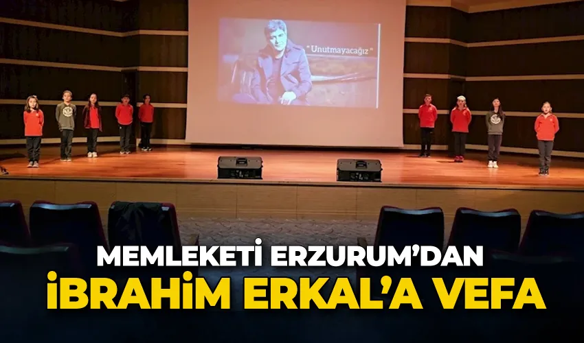 Memleketi Erzurum’dan İbrahim Erkal’e vefa