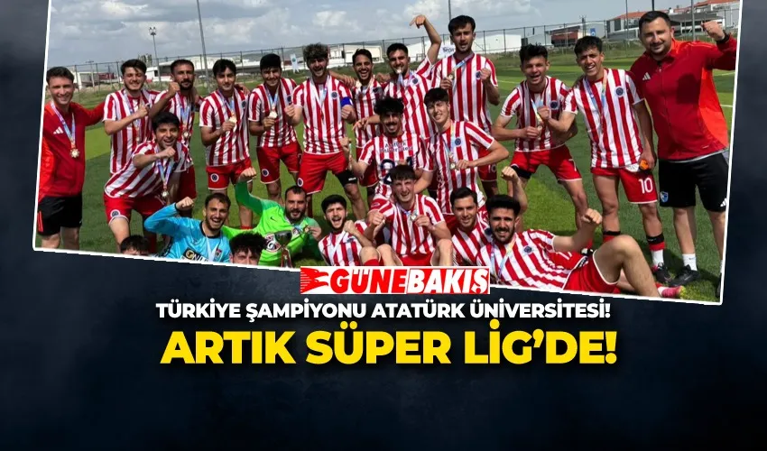 Türkiye Şampiyonu Atatürk Üniversitesi! Artık Süper Lig’de!