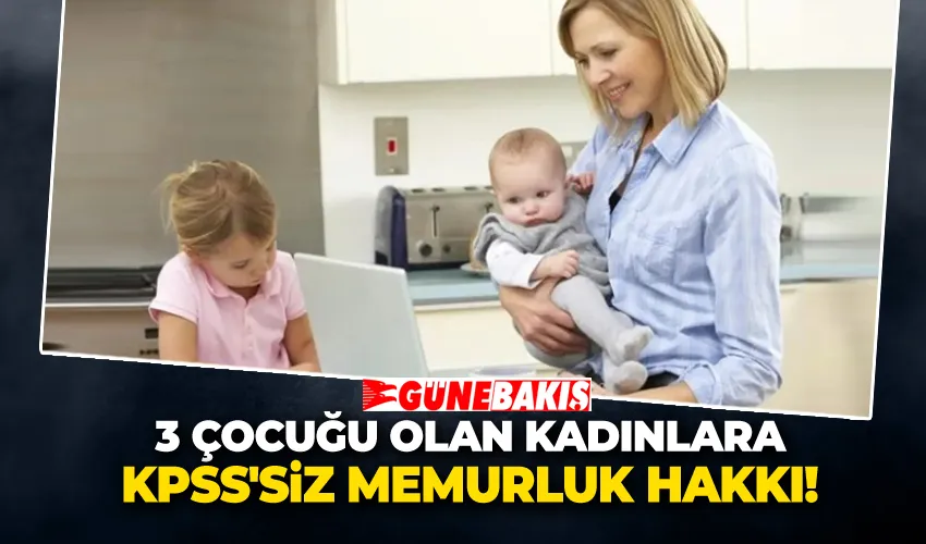 3 Çocuğu Olan Kadınlara KPSS