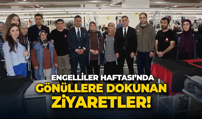 Engelliler Haftası’nda gönüllere dokunan ziyaretler