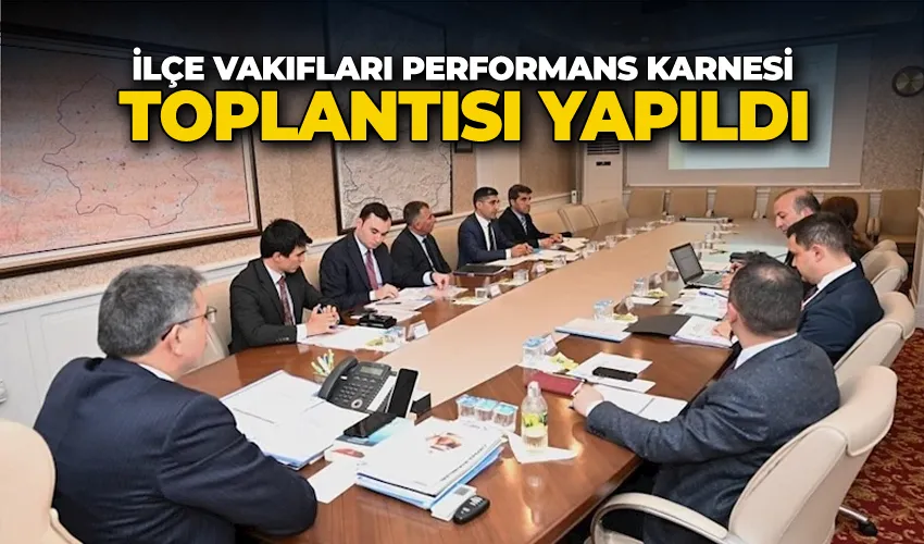 İlçe vakıfları performans karnesi toplantısı yapıldı