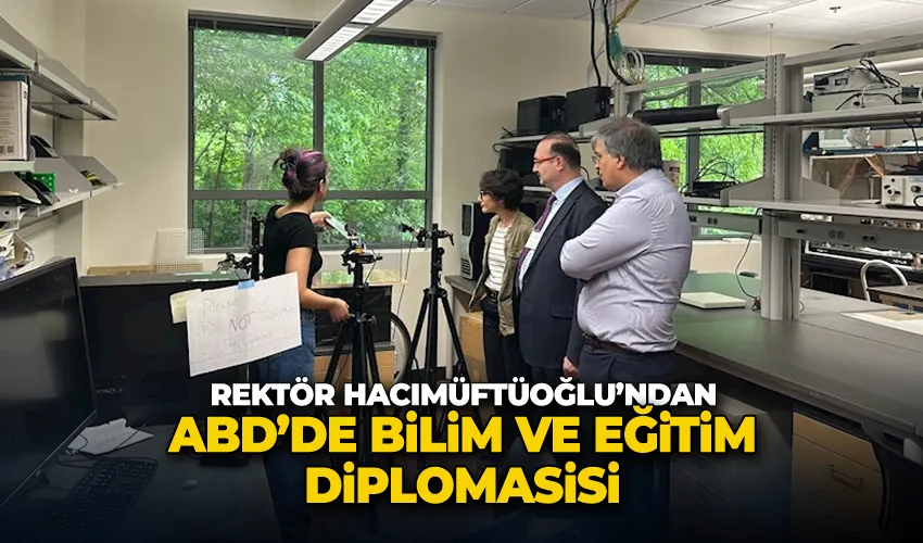 Rektör Hacımüftüoğlu’ndan ABD’de bilim ve eğitim diplomasisi