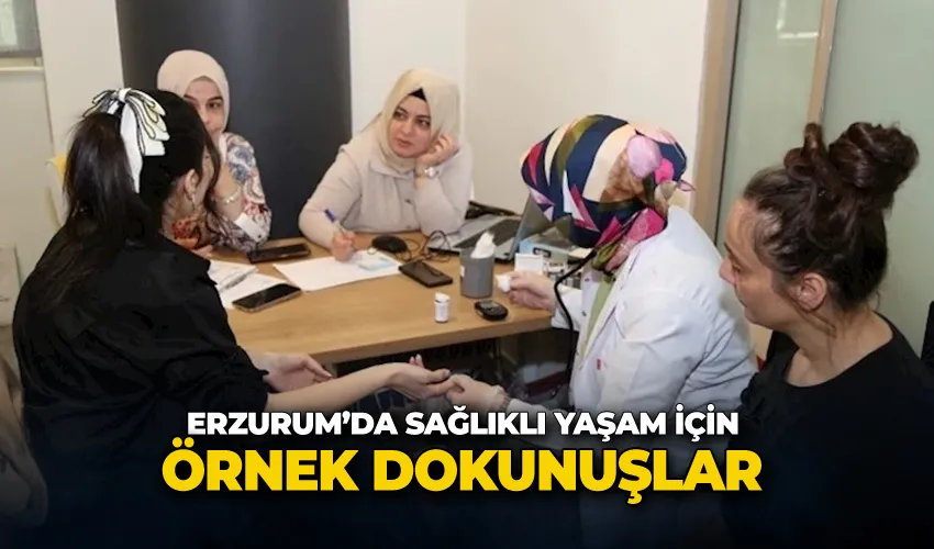 Erzurum’da sağlıklı yaşam için örnek dokunuşlar