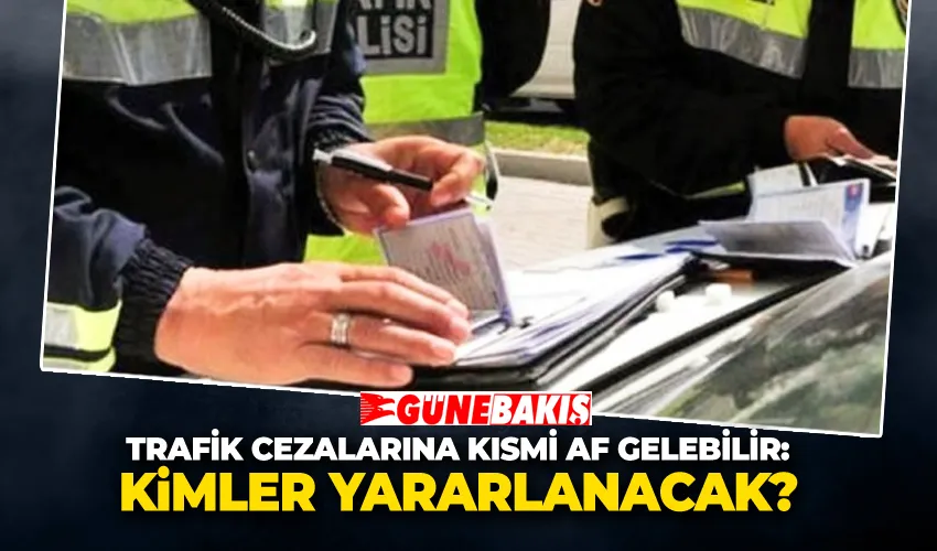 Trafik Cezalarına Kısmi Af Gelebilir: Kimler Yararlanacak?