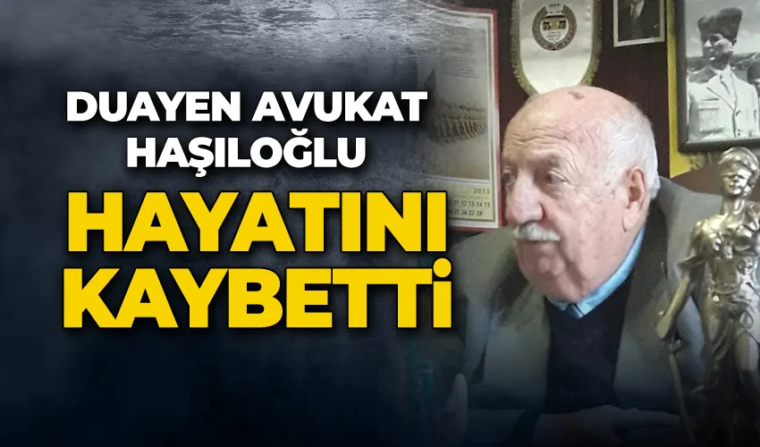 Duayen Avukat Haşıloğlu hayatını kaybetti