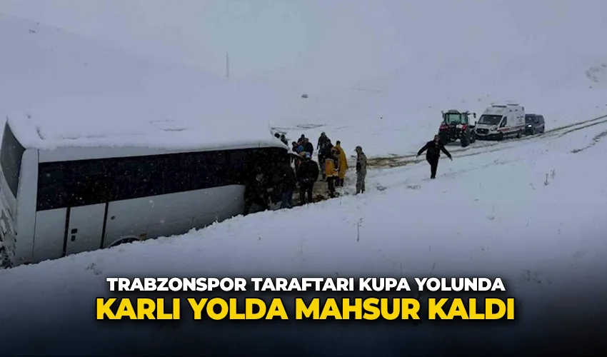 Trabzonspor taraftarı kupa yolunda karlı yolda mahsur kaldı