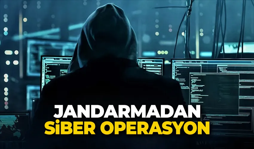 Jandarmadan siber operasyon