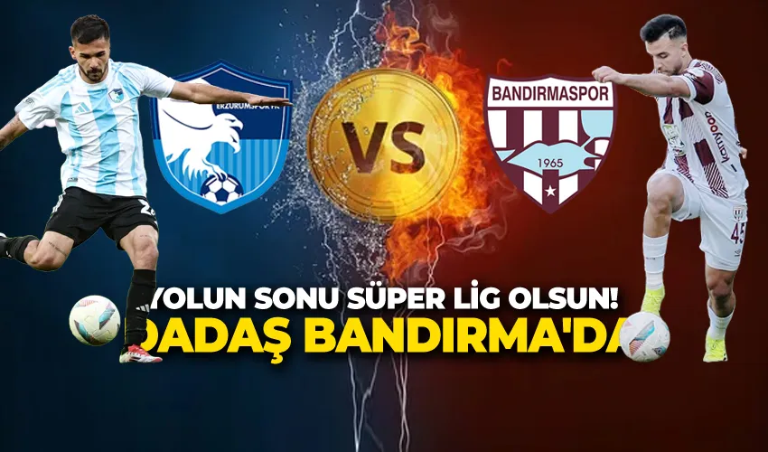 YOLUN SONU SÜPER LİG OLSUN! DADAŞ BANDIRMA