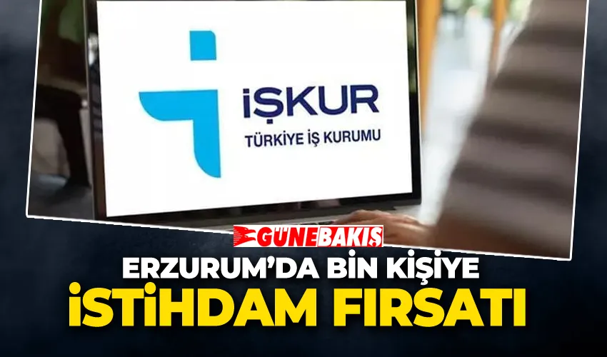 Erzurum’da bin Kişiye İstihdam Fırsatı