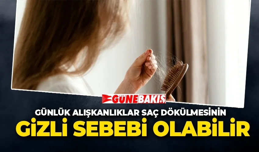 Günlük Alışkanlıklar Saç Dökülmesinin Gizli Sebebi Olabilir