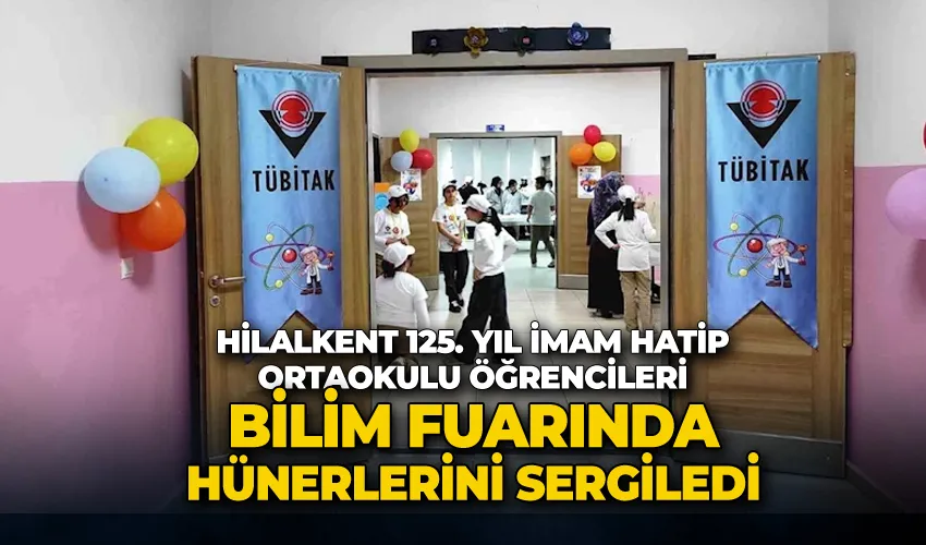 Hilalkent 125. Yıl İmam Hatip Ortaokulu öğrencileri bilim fuarında hünerlerini sergiledi