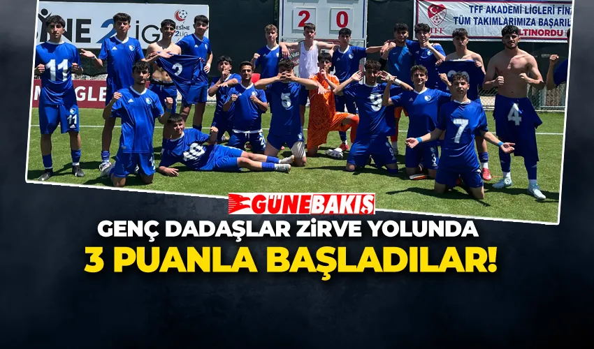 GENÇ DADAŞLAR  ZİRVE YOLUNDA 3 PUANLA BAŞLADILAR!
