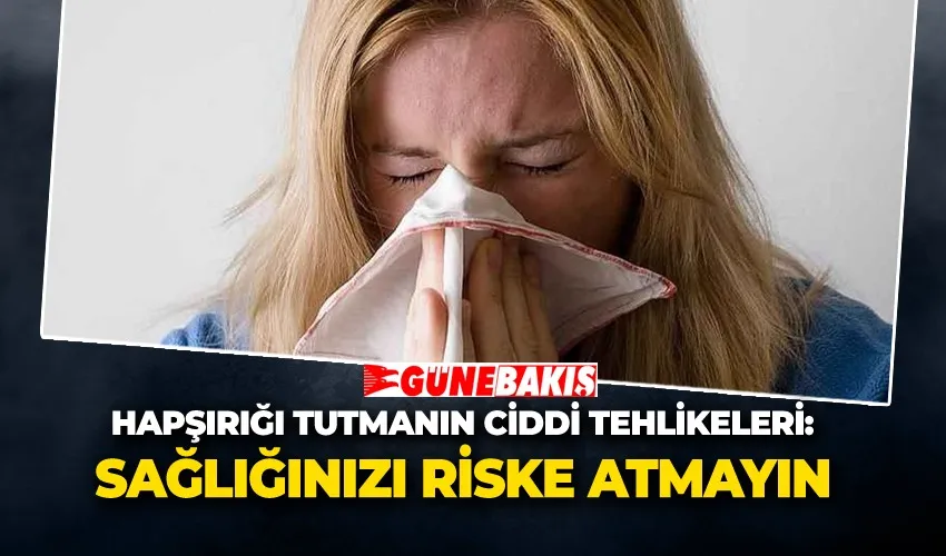 Hapşırığı Tutmanın Ciddi Tehlikeleri: Sağlığınızı Riske Atmayın