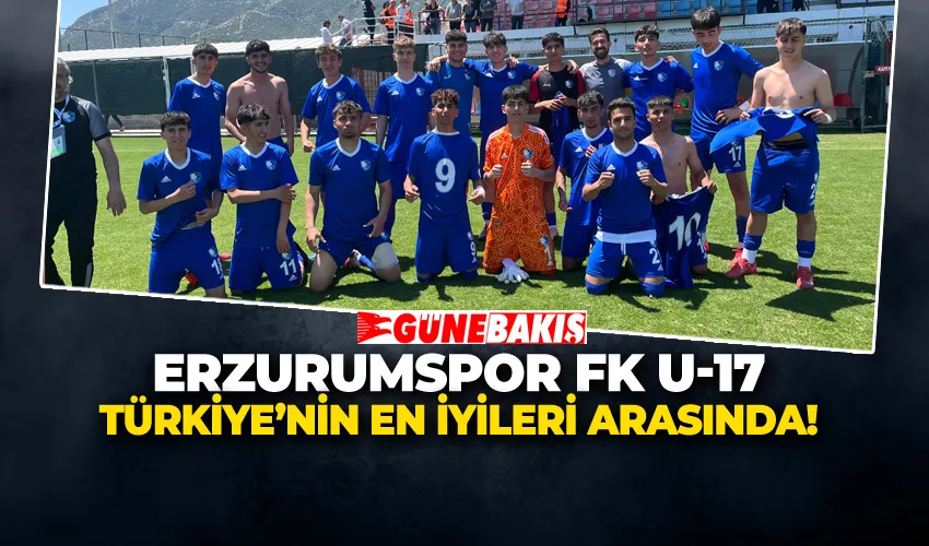 ERZURUMSPOR FK U-17 TÜRKİYE’NİN EN İYİLERİ ARASINDA!