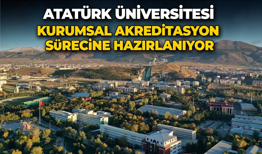 Atatürk Üniversitesi, kurumsal akreditasyon sürecine hazırlanıyor
