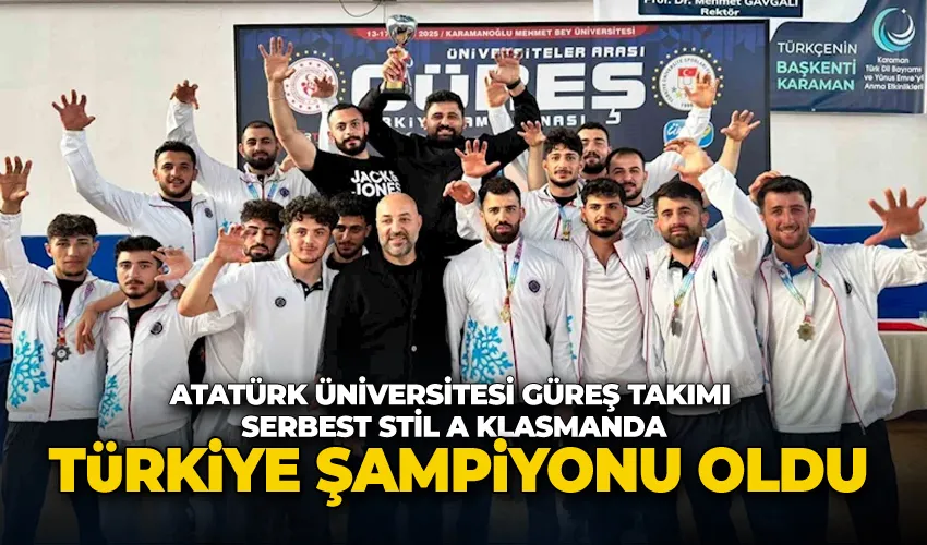 Atatürk Üniversitesi Güreş Takımı Serbest Stil A Klasmanda Türkiye Şampiyonu oldu