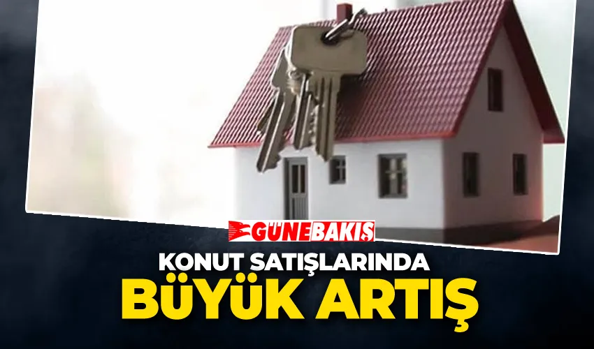 Konut Satışlarında Büyük Artış