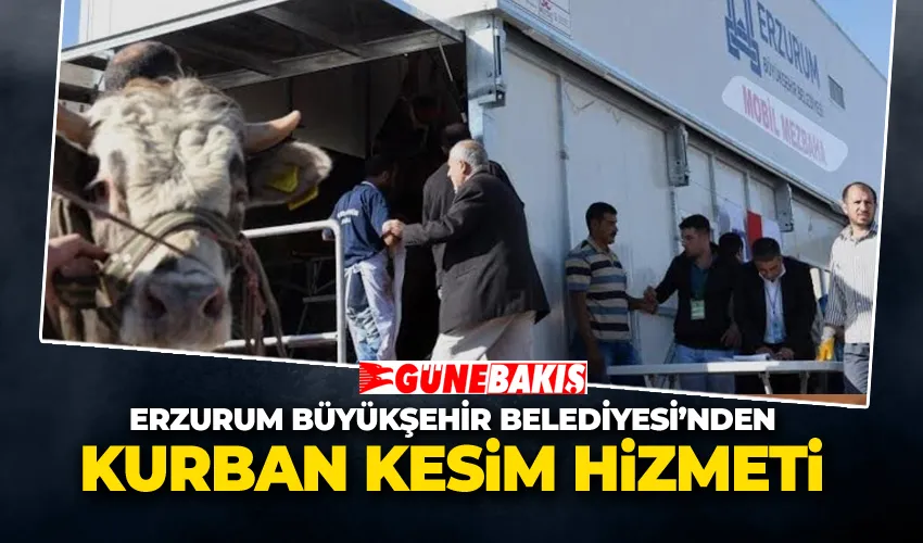 Erzurum Büyükşehir Belediyesi’nden Kurban Bayramı İçin Kesim Hizmeti
