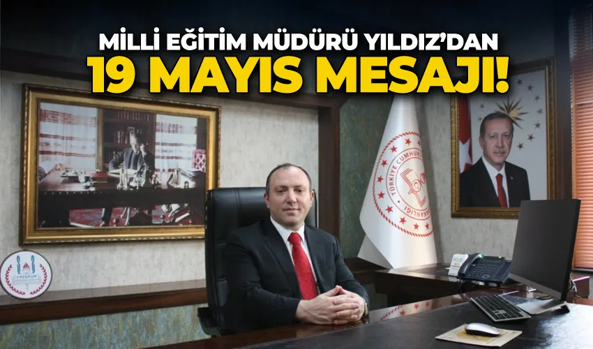 Milli Eğitim Müdürü Yıldız’dan 19 Mayıs mesajı