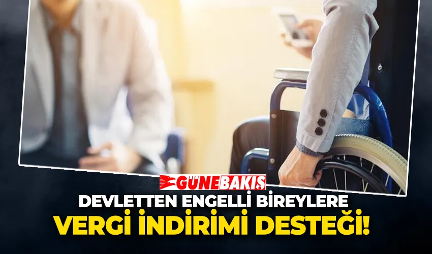 Devletten Engelli Bireylere Vergi İndirimi Desteği