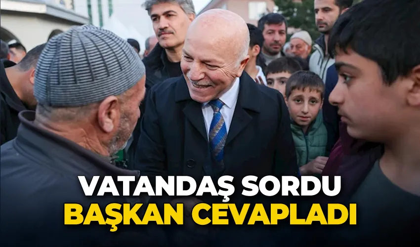 Vatandaş sordu, başkan cevapladı