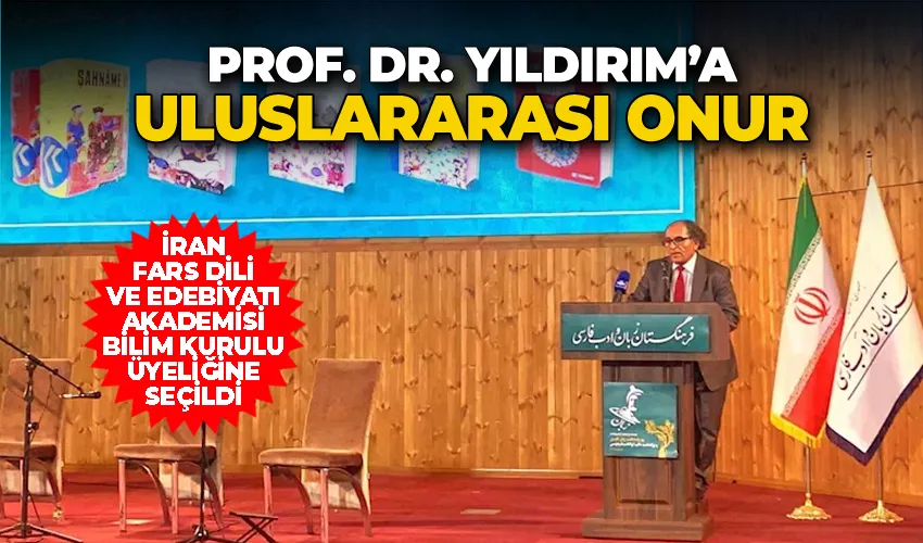 Prof. Dr. Yıldırım’a uluslararası onur: İran fars dili ve edebiyatı akademisi bilim kurulu üyeliğine seçildi