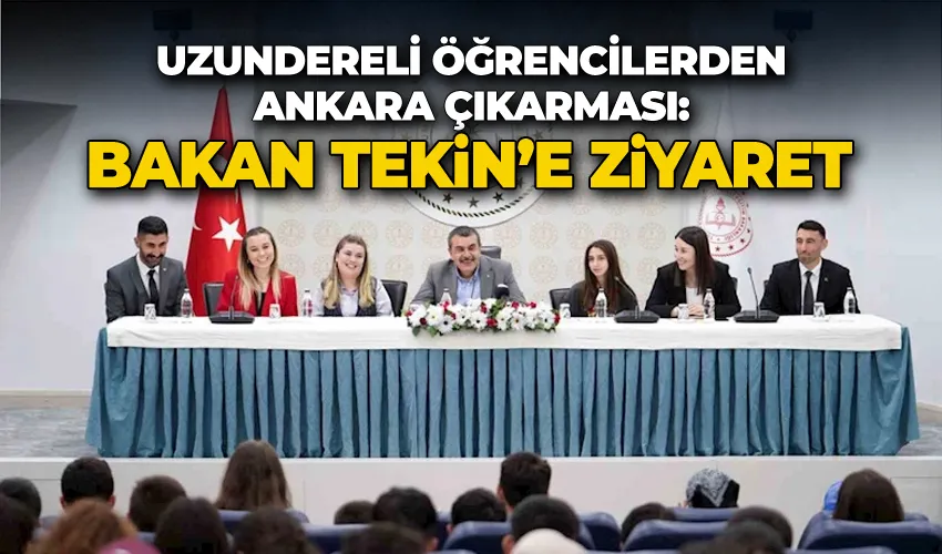 Uzundereli öğrencilerden Ankara çıkarması: Bakan Yusuf Tekin’e ziyaret