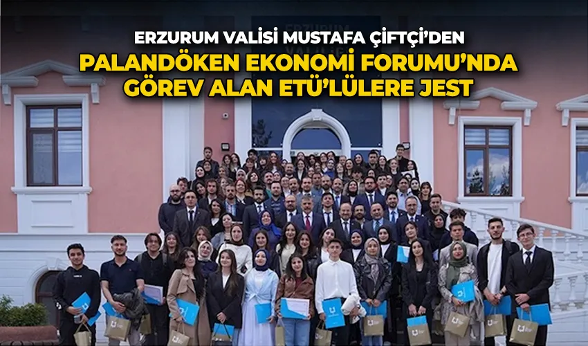 Vali Çiftçi’den Palandöken Ekonomi Forumu’nda görev alan ETÜ’lülere jest