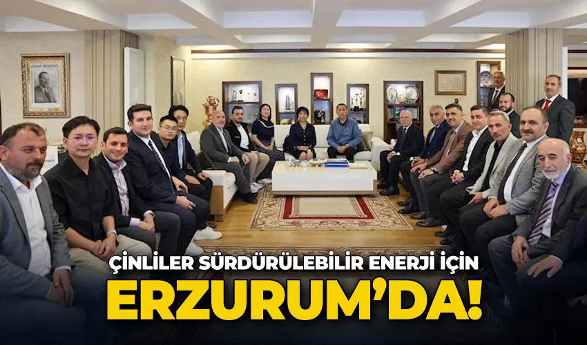 Çinliler sürdürülebilir enerji için Erzurum’da