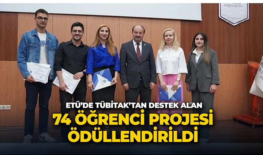 ETÜ’de TÜBİTAK’tan destek alan 74 öğrenci projesi ödüllendirildi