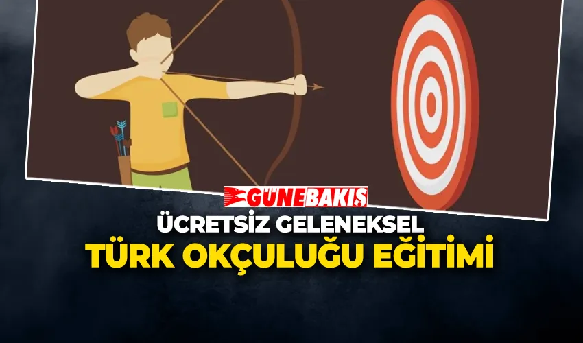 Ücretsiz Geleneksel Türk Okçuluğu Eğitimi