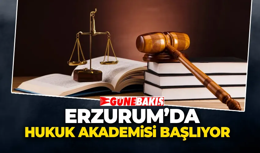Erzurum’da Hukuk Akademisi Başlıyor